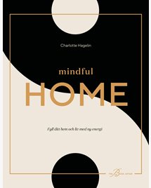 Mindful Home : Fyll ditt hem och liv med ny energi av Charlotte Hagelin