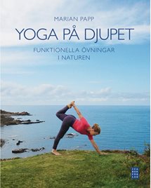 Yoga på djupet - funktionella övningar i naturen - Marian Papp